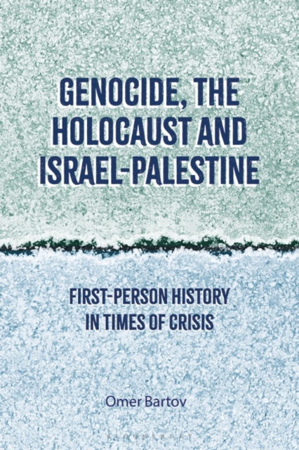 Cover for Bartov, Professor Omer (Brown University, USA) · Genocide, the Holocaust and Israel-Palestine: First-Person History in Times of Crisis (Paperback Book) (2023)