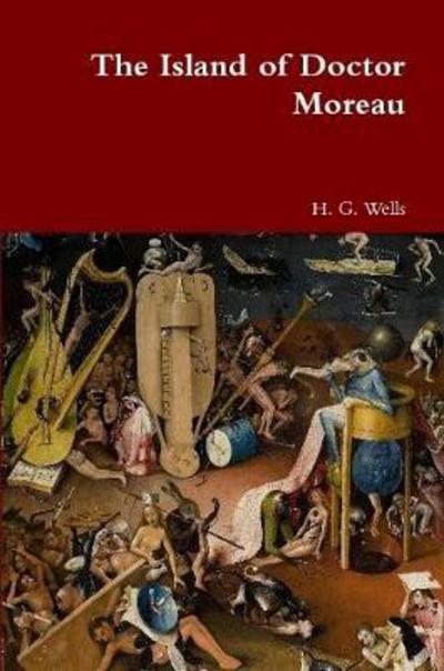 The Island of Doctor Moreau - H G Wells - Books - Lulu.com - 9781387004317 - May 29, 2017