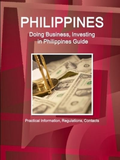 Cover for Inc IBP · Philippines, Doing, Business, Investing, Philippines, Guide - Practical, Information, Regulations, Contacts (Paperback Bog) (2018)