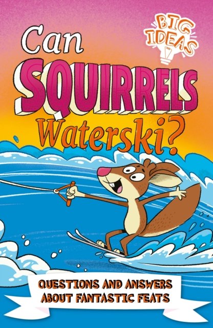 Cover for Adam Phillips · Can Squirrels Waterski?: Questions and Answers About Fantastic Feats - Big Ideas! (Paperback Bog) (2022)