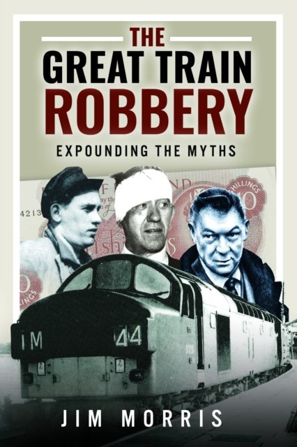 Cover for Jim Morris · The Great Train Robbery: Expounding the Myths (Hardcover Book) (2024)
