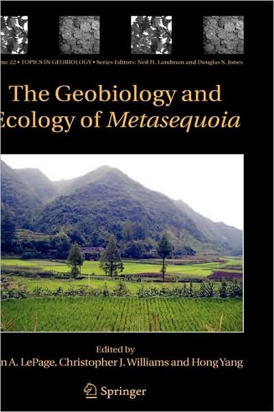 The Geobiology and Ecology of Metasequoia - Topics in Geobiology - B a Lepage - Kirjat - Springer-Verlag New York Inc. - 9781402026317 - keskiviikko 30. maaliskuuta 2005