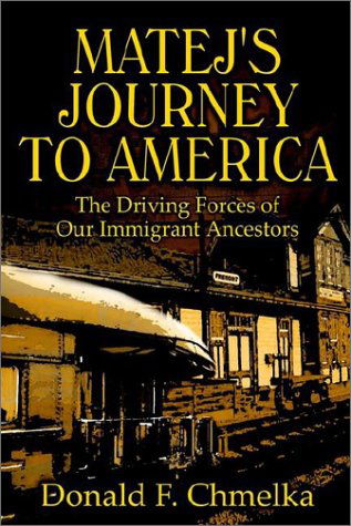 Cover for Donald F. Chmelka · Matej's Journey to America: the Driving Forces of Our Immigrant Ancestors (Hardcover Book) (2002)