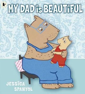 My Dad Is Beautiful - Jessica Spanyol - Libros - Walker Books Ltd - 9781406338317 - 1 de agosto de 2012