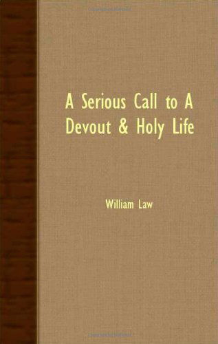 A Serious Call to a Devout and Holy Life - William Law - Books - Jones Press - 9781408631317 - October 26, 2007