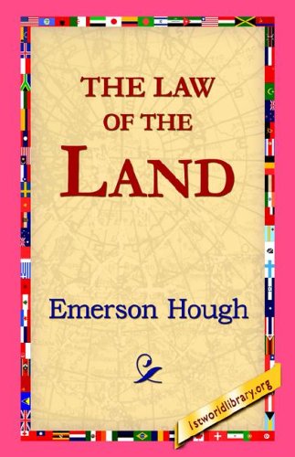 The Law of the Land - Emerson Hough - Książki - 1st World Library - Literary Society - 9781421810317 - 2006