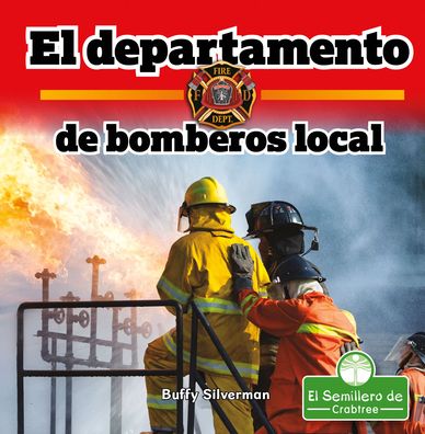 El Departamento de Bomberos Local - Buffy Silverman - Książki - CRABTREE SEEDLINGS - 9781427131317 - 2021