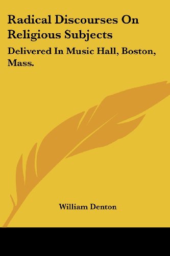 Cover for William Denton · Radical Discourses on Religious Subjects: Delivered in Music Hall, Boston, Mass. (Paperback Book) (2007)