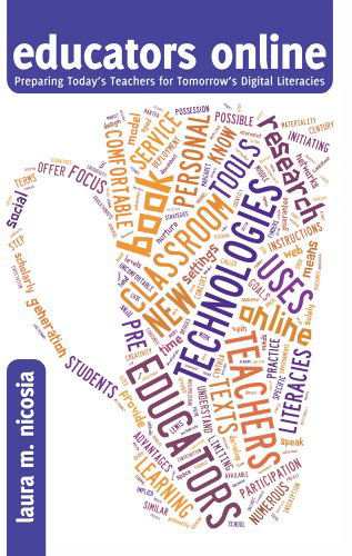 Cover for Laura Nicosia · Educators Online: Preparing Today's Teachers for Tomorrow's Digital Literacies - New Literacies and Digital Epistemologies (Hardcover Book) [New edition] (2013)