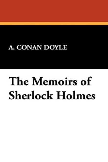 The Memoirs of Sherlock Holmes - A. Conan Doyle - Books - Wildside Press - 9781434470317 - May 30, 2008