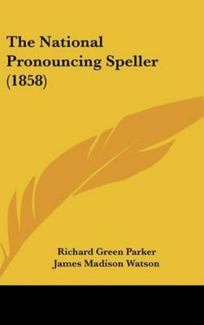 Cover for Richard Green Parker · The National Pronouncing Speller (1858) (Hardcover Book) (2008)