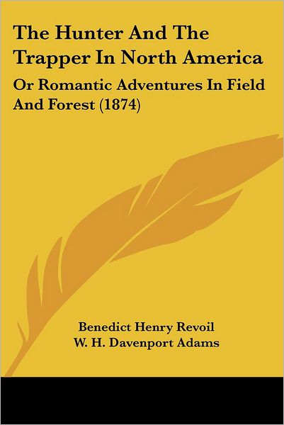 Cover for W. H. Davenport Adams · The Hunter and the Trapper in North America: or Romantic Adventures in Field and Forest (1874) (Paperback Book) (2008)