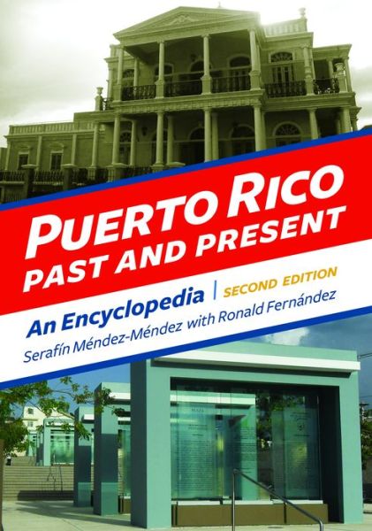 Cover for Serafin Mendez-Mendez · Puerto Rico Past and Present: An Encyclopedia, 2nd Edition (Hardcover Book) [2 Revised edition] (2015)