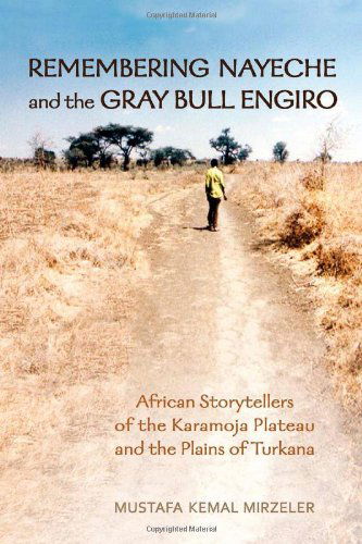 Cover for Mustafa Kemal Mirzeler · Remembering Nayeche and the Gray Bull Engiro: African Storytellers of the Karamoja Plateau and the Plains of Turkana - Anthropological Horizons (Paperback Book) (2014)