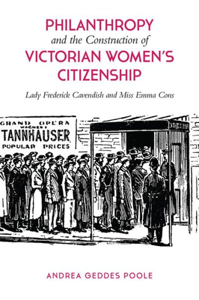 Cover for Andrea Geddes Poole · Philanthropy and the Construction of Victorian Women's Citizenship: Lady Frederick Cavendish and Miss Emma Cons (Hardcover Book) (2014)