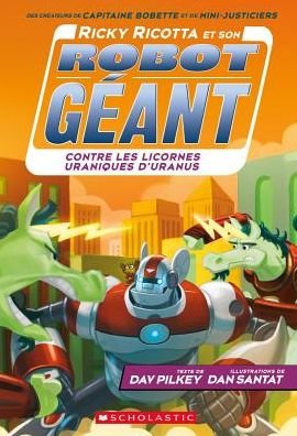 Cover for Dav Pilkey · Ricky Ricotta Et Son Robot Geant Contre Les Licornes Uraniques d'Uranus (Tome 7) (Taschenbuch) (2016)