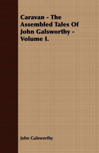 Cover for John Sir Galsworthy · Caravan - the Assembled Tales of John Galsworthy - Volume I. (Taschenbuch) (2008)