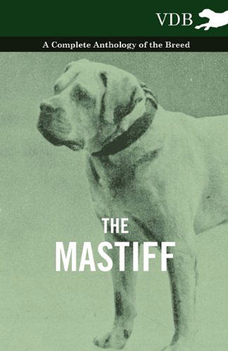 The Mastiff - a Complete Anthology of the Breed - V/A - Books - Vintage Dog Books - 9781445526317 - November 11, 2010