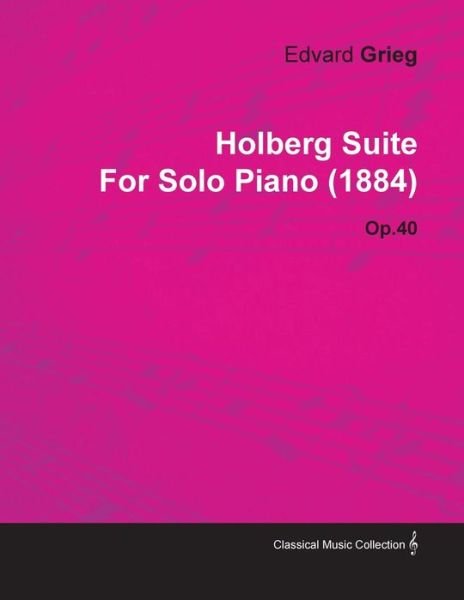 Cover for Edvard Grieg · Holberg Suite by Edvard Grieg for Solo Piano (1884) Op.40 (Paperback Bog) (2010)