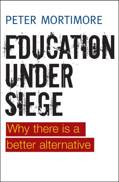 Cover for Peter Mortimore · Education under Siege: Why there Is a Better Alternative (Hardcover Book) (2013)