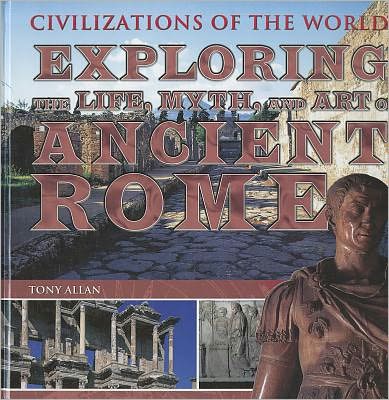 Cover for Tony Allan · Exploring the Life, Myth, and Art of Ancient Rome (Hardcover Book) (2011)