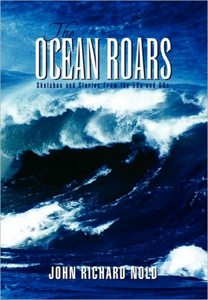 Cover for John Richard Nold · The Ocean Roars: Sketches and Stories from the 50s and 60s (Paperback Book) (2010)