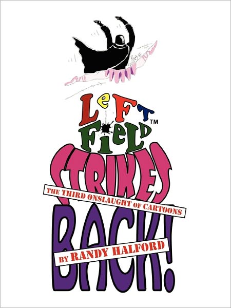 Cover for Randy Halford · Left Field Strikes Back!: the Third Onslaught of Cartoons (Paperback Book) (2011)