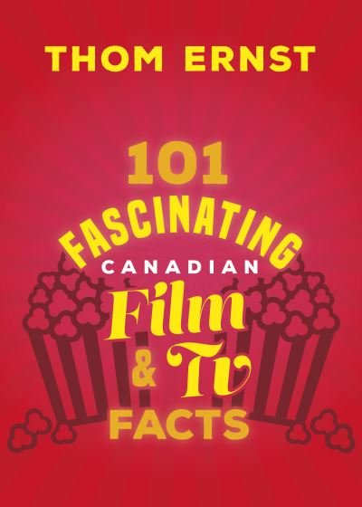 101 Fascinating Canadian Film and TV Facts - 101 Fascinating Facts - Thom Ernst - Books - The Dundurn Group - 9781459754317 - December 19, 2024