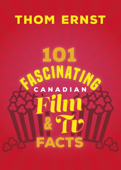 Thom Ernst · 101 Fascinating Canadian Film and TV Facts - 101 Fascinating Facts (Paperback Book) (2024)