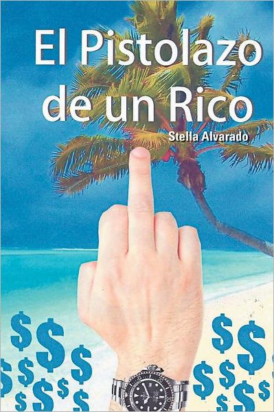 Cover for Stella Alvarado · El Pistolazo De Un Rico (Paperback Book) [Spanish edition] (2012)