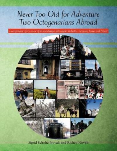 Cover for Sigrid Scholtz Novak · Never Too Old for Adventure Two Octogenarians Abroad: Correspondence from a Year of Home Exchanges with Couples in Austria, Germany, France and Poland (Paperback Book) (2011)