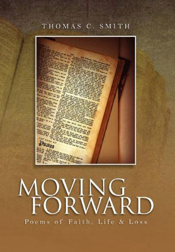 Cover for Thomas C. Smith · Moving Forward: Poems of Faith, Life &amp; Loss (Hardcover Book) (2011)