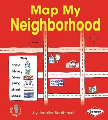 Cover for Jennifer Boothroyd · Map My Neighborhood (First Step Nonfiction - Map It Out) (Paperback Book) (2013)