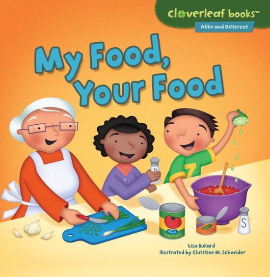 My Food, Your Food (Cloverleaf Books - Alike and Different) - Lisa Bullard - Książki - Millbrook Pr Trade - 9781467760317 - 2015