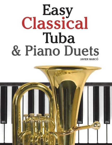 Cover for Javier Marco · Easy Classical Tuba &amp; Piano Duets: Featuring Music of Bach, Grieg, Wagner, Vivaldi and Other Composers (Pocketbok) (2012)