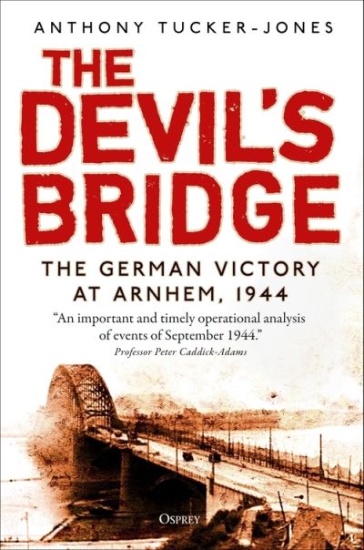 Cover for Anthony Tucker-Jones · The Devil's Bridge: The German Victory at Arnhem, 1944 (Paperback Book)