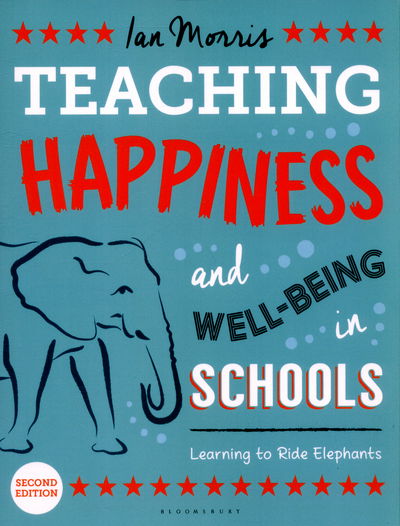 Cover for Ian Morris · Teaching Happiness and Well-Being in Schools, Second edition: Learning To Ride Elephants (Taschenbuch) (2015)