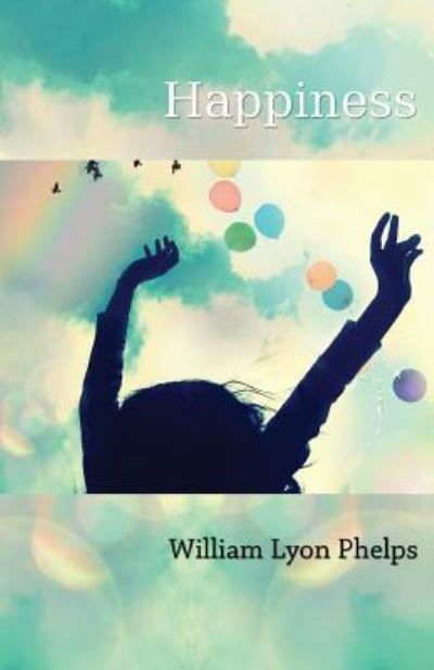 Cover for William Lyon Phelps · Happiness - An Essay (Pocketbok) (2016)