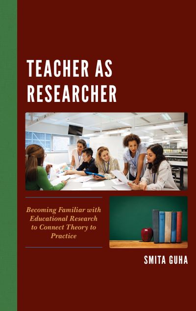 Cover for Smita Guha · Teacher as Researcher: Becoming Familiar with Educational Research to Connect Theory to Practice (Taschenbuch) (2021)