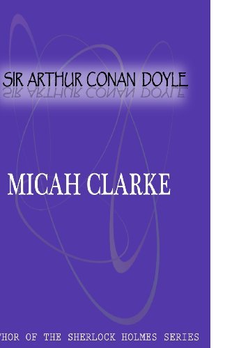 Micah Clarke - Sir Arthur Conan Doyle - Books - CreateSpace Independent Publishing Platf - 9781477404317 - May 5, 2012