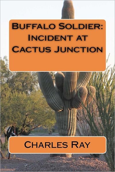 Buffalo Soldier: Incident at Cactus Junction - Ray Charles - Books - Createspace - 9781479330317 - September 17, 2012