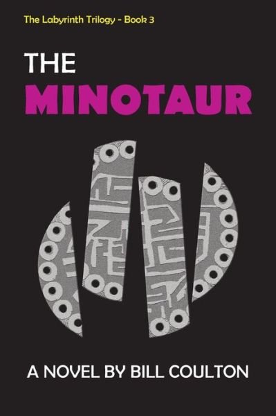 The Minotaur: the Labyrinth Trilogy - Book 3 - Bill Coulton - Kirjat - Createspace - 9781479369317 - sunnuntai 24. helmikuuta 2013