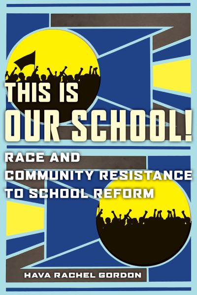 Cover for Hava Rachel Gordon · This Is Our School!: Race and Community Resistance to School Reform (Inbunden Bok) (2021)