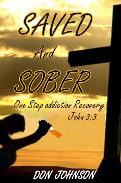 Cover for Don Johnson · Saved and Sober: One Step Addiction Recovery, ...john 3:3 (Paperback Bog) (2013)