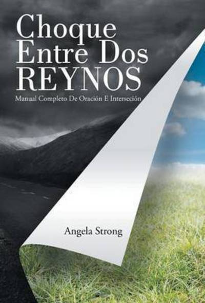 Cover for Angela Strong · Choque Entre Dos Reynos: Manual Completo De Oracion E Intercesion (Hardcover Book) (2014)