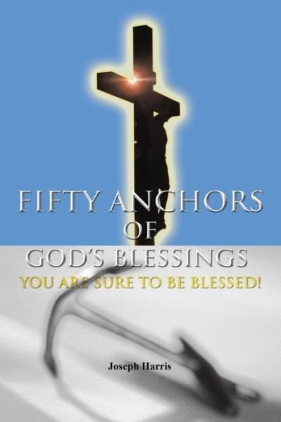 Cover for Joseph Harris · Fifty Anchors of God's Blessings: You Are Sure to Be Blessed! (Paperback Bog) (2013)