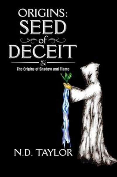 Origins: Seed of Deceit: the Origins of Shadow and Flame - Nd Taylor - Kirjat - Xlibris Corporation - 9781493132317 - perjantai 24. tammikuuta 2014