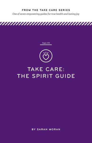 Cover for Sarah Moran · Take Care: the Spirit Guide: One of Seven Empowering Guides for True Health and Lasting Joy (Paperback Book) (2014)