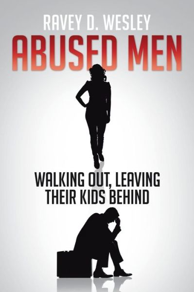 Cover for Ravey D. Wesley · Abused men Walking Out, Leaving Their Kids Behind (Paperback Book) (2014)