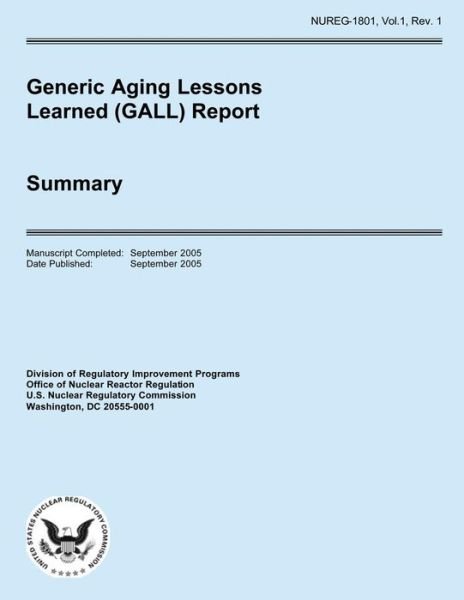 Generic Aging Lessons Learned (Gall) Report - U S Nuclear Regulatory Commission - Bøger - Createspace - 9781500362317 - 29. juni 2014